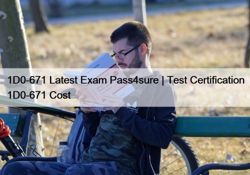 1D0-671 Latest Exam Pass4sure | Test Certification 1D0-671 ...