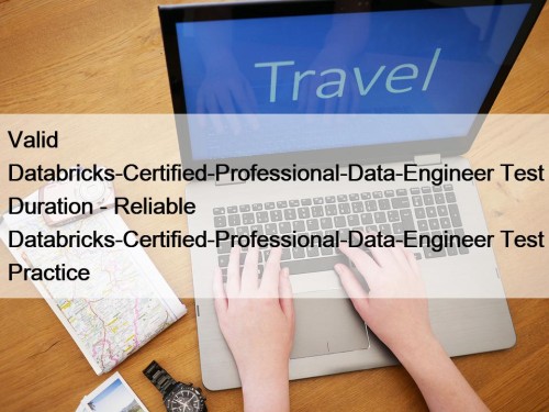 Valid Databricks-Certified-Professional-Data-Engineer Test Duration - Reliable Databricks-Certified-Professional-Data-Engineer Test ...